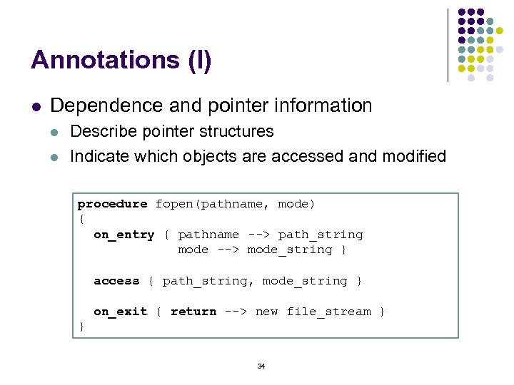 Annotations (I) l Dependence and pointer information l l Describe pointer structures Indicate which