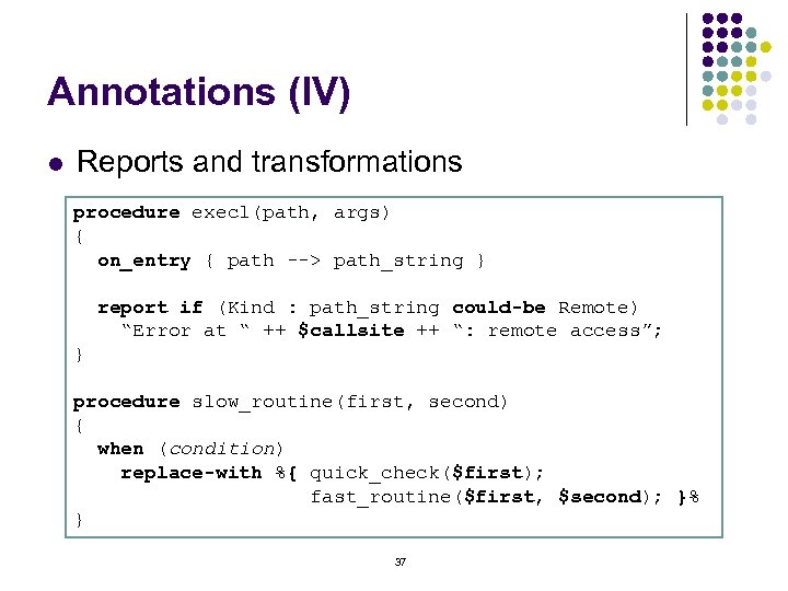 Annotations (IV) l Reports and transformations procedure execl(path, args) { on_entry { path -->