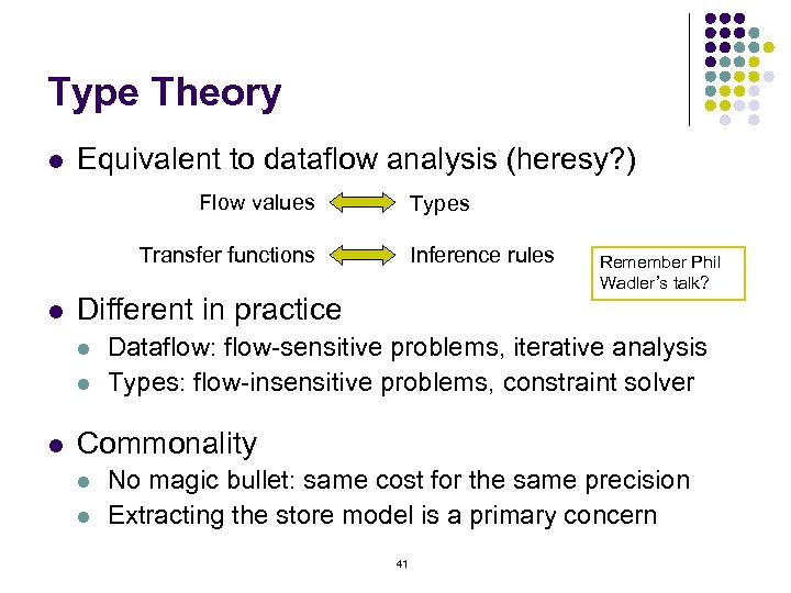 Type Theory l Equivalent to dataflow analysis (heresy? ) Flow values Types Transfer functions