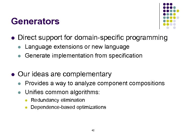 Generators l Direct support for domain-specific programming l l l Language extensions or new
