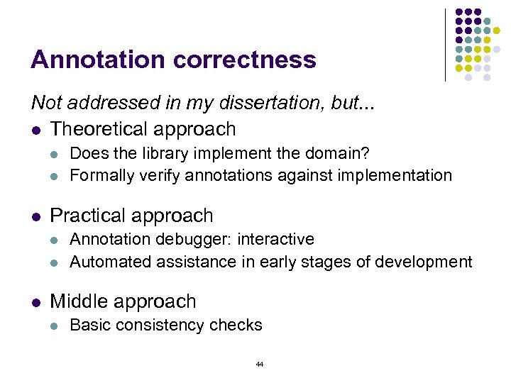 Annotation correctness Not addressed in my dissertation, but. . . l Theoretical approach l