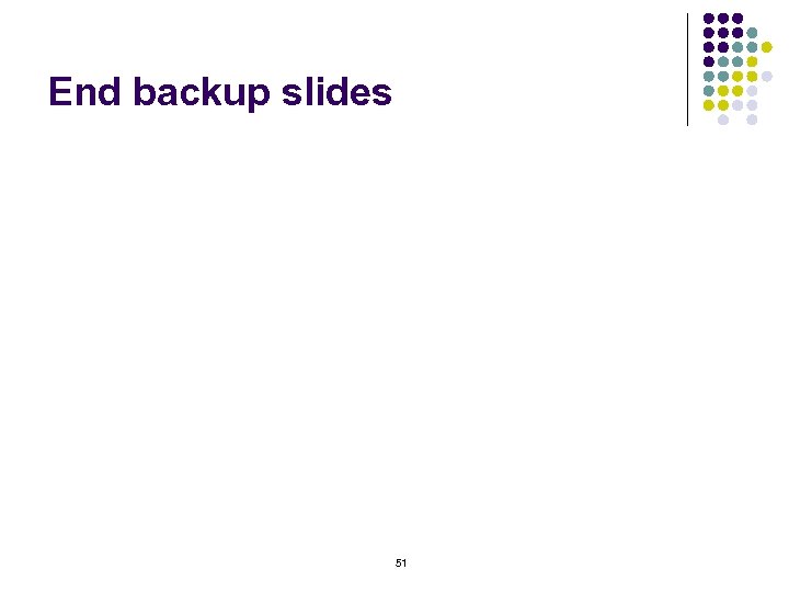 End backup slides 51 