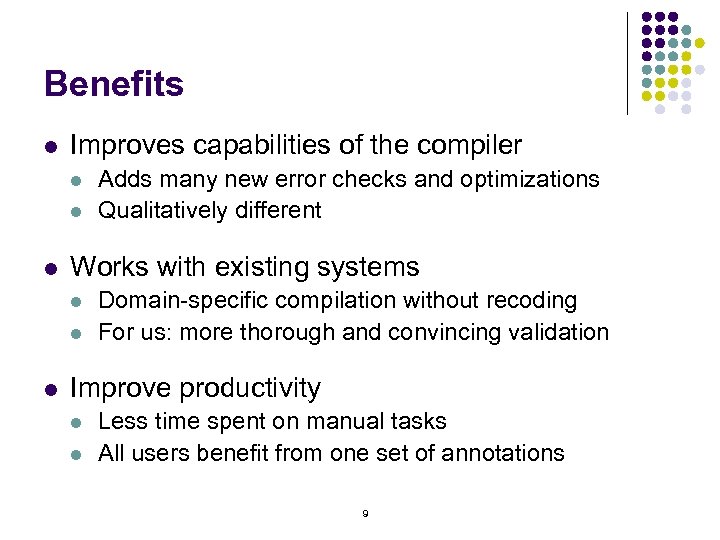 Benefits l Improves capabilities of the compiler l l l Works with existing systems