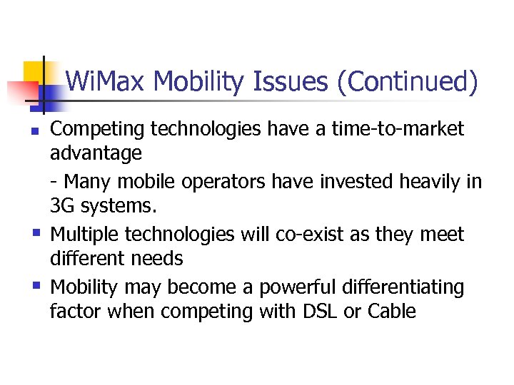 Wi. Max Mobility Issues (Continued) n § § Competing technologies have a time-to-market advantage