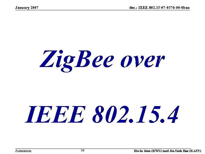 January 2007 doc. : IEEE 802. 15 -07 -0576 -00 -0 ban Zig. Bee