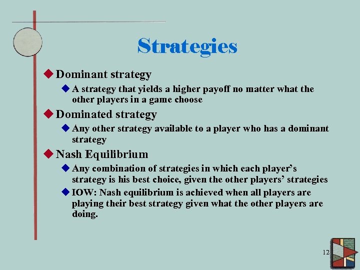 Strategies u Dominant strategy u A strategy that yields a higher payoff no matter