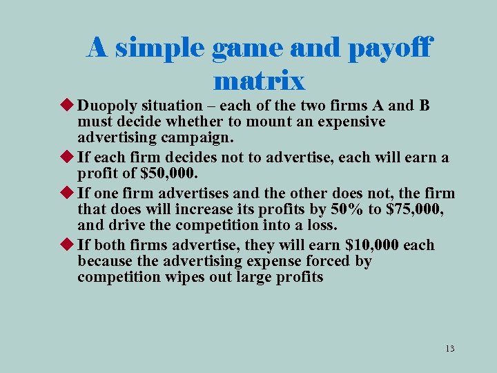 A simple game and payoff matrix u Duopoly situation – each of the two