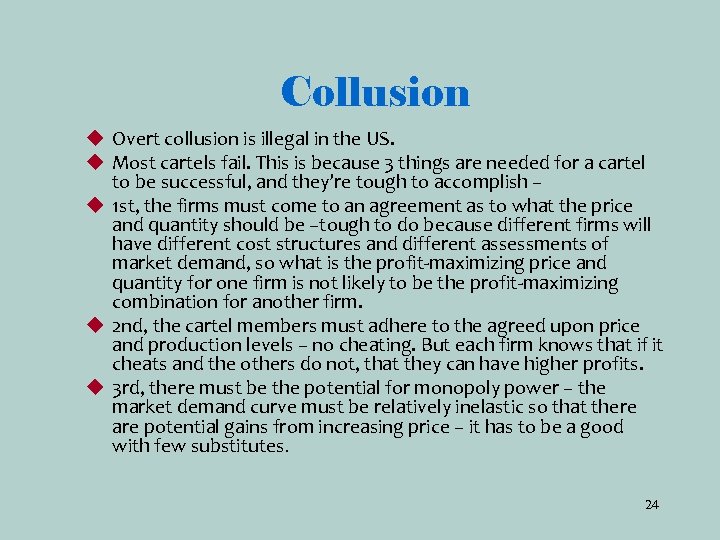 Collusion u Overt collusion is illegal in the US. u Most cartels fail. This