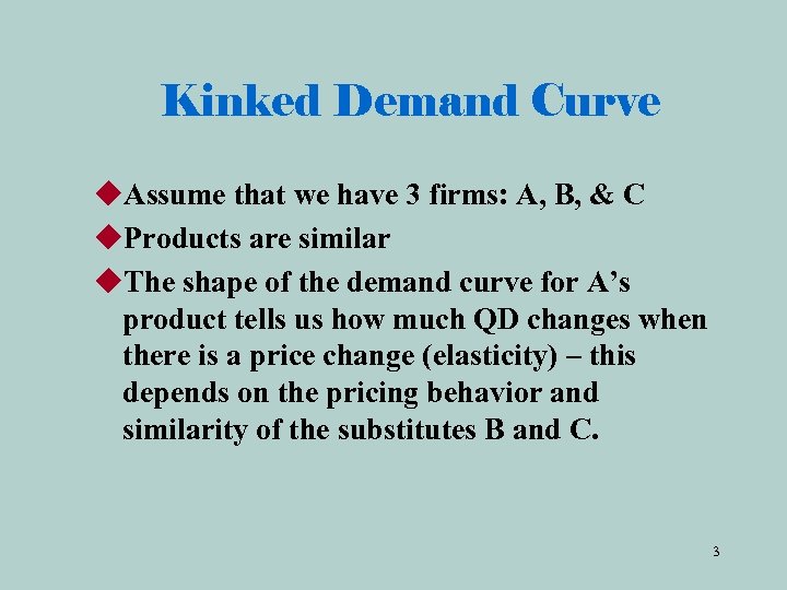 Kinked Demand Curve u. Assume that we have 3 firms: A, B, & C