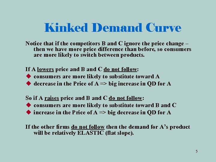 Kinked Demand Curve Notice that if the competitors B and C ignore the price