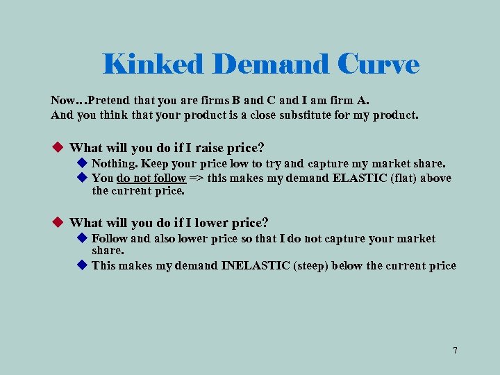 Kinked Demand Curve Now…Pretend that you are firms B and C and I am