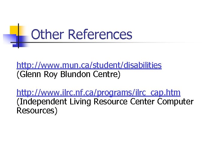Other References http: //www. mun. ca/student/disabilities (Glenn Roy Blundon Centre) http: //www. ilrc. nf.