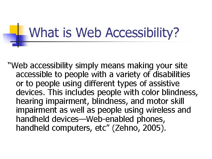 What is Web Accessibility? “Web accessibility simply means making your site accessible to people