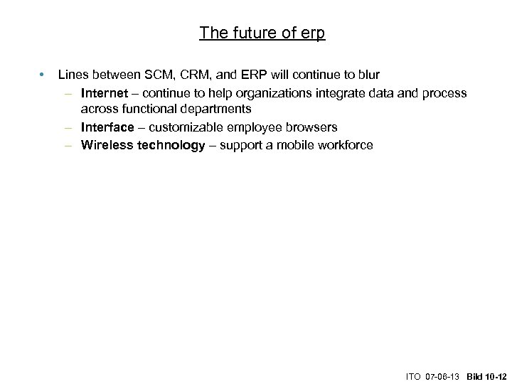 The future of erp • Lines between SCM, CRM, and ERP will continue to