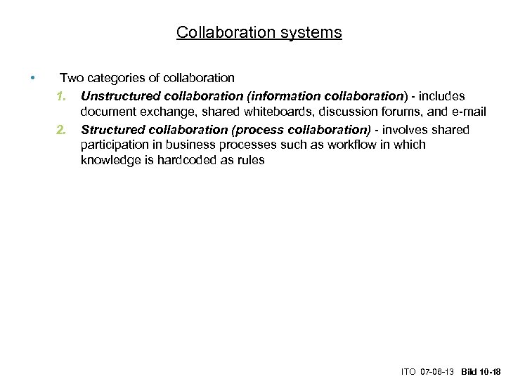 Collaboration systems • Two categories of collaboration 1. Unstructured collaboration (information collaboration) - includes