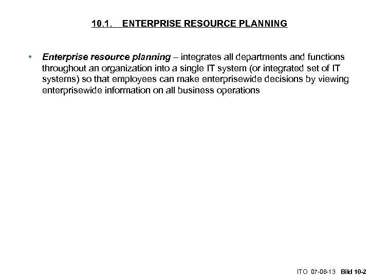 10. 1. • ENTERPRISE RESOURCE PLANNING Enterprise resource planning – integrates all departments and