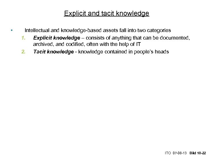 Explicit and tacit knowledge • Intellectual and knowledge-based assets fall into two categories 1.