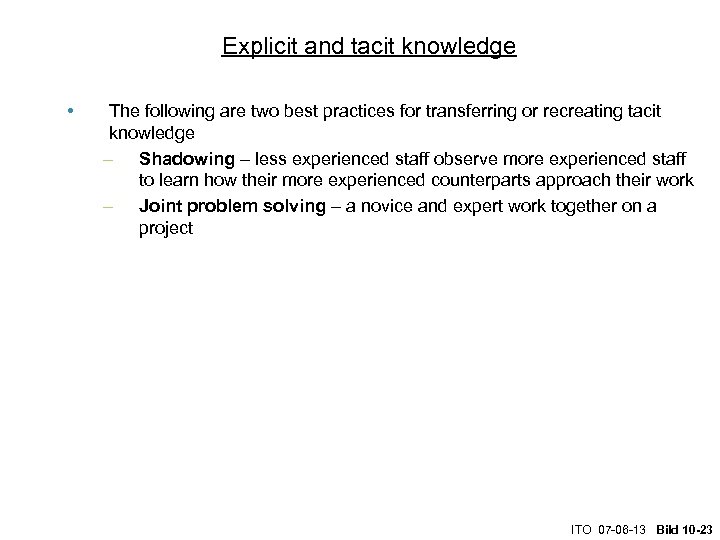 Explicit and tacit knowledge • The following are two best practices for transferring or