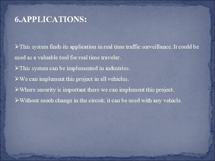 6. APPLICATIONS: ØThis system finds its application in real time traffic surveillance. It could