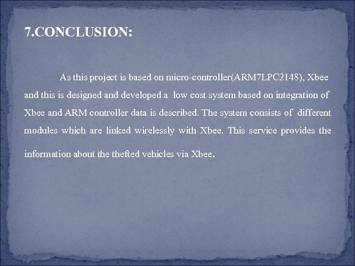 7. CONCLUSION: As this project is based on micro-controller(ARM 7 LPC 2148), Xbee and