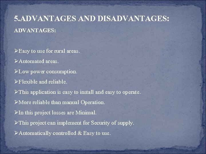 5. ADVANTAGES AND DISADVANTAGES: ØEasy to use for rural areas. ØAutomated areas. ØLow power