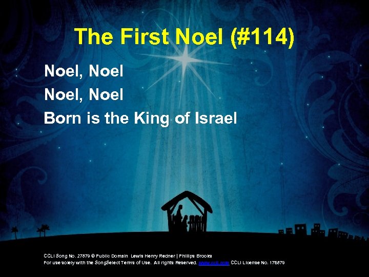 The First Noel (#114) Noel, Noel Born is the King of Israel CCLI Song