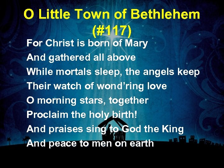 O Little Town of Bethlehem (#117) For Christ is born of Mary And gathered