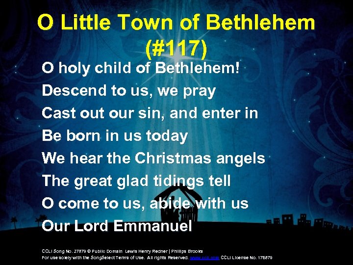 O Little Town of Bethlehem (#117) O holy child of Bethlehem! Descend to us,