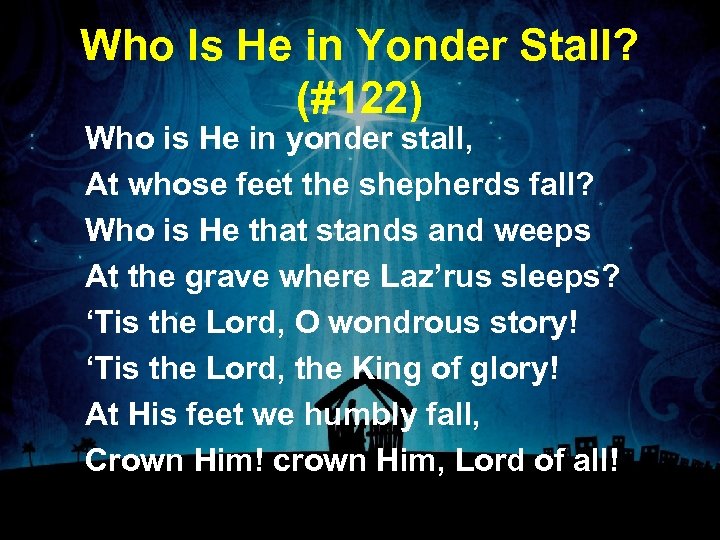 Who Is He in Yonder Stall? (#122) Who is He in yonder stall, At