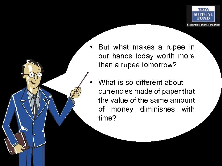  • But what makes a rupee in our hands today worth more than