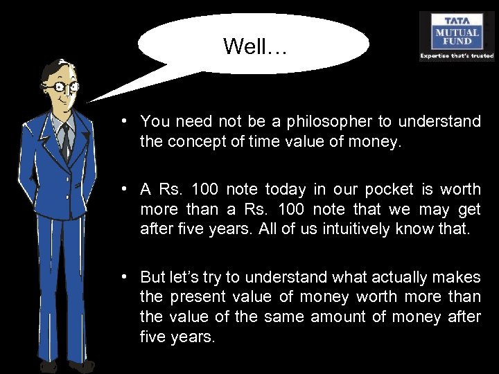 Well… • You need not be a philosopher to understand the concept of time