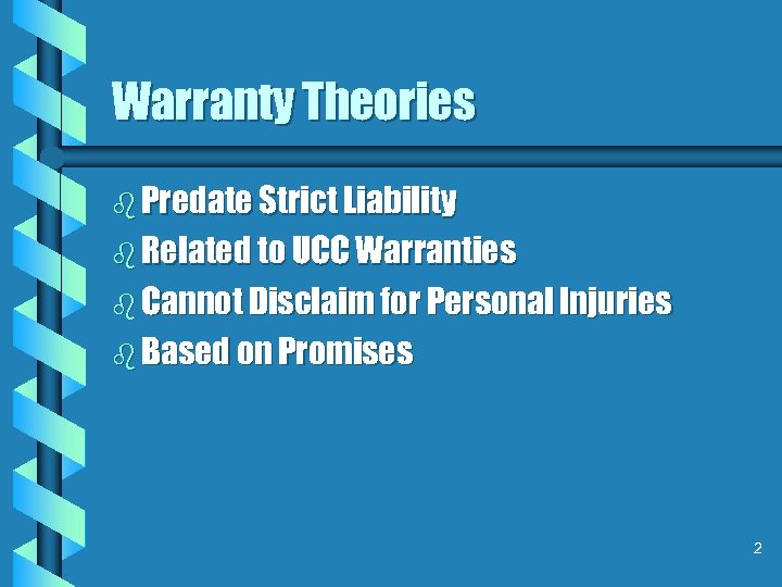 Warranty Theories b Predate Strict Liability b Related to UCC Warranties b Cannot Disclaim