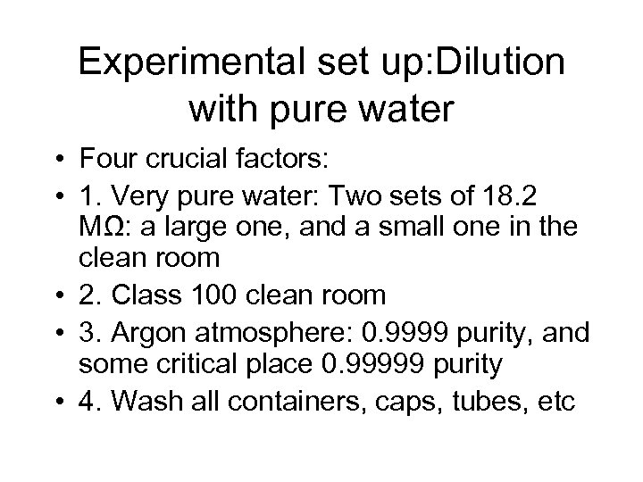 Experimental set up: Dilution with pure water • Four crucial factors: • 1. Very