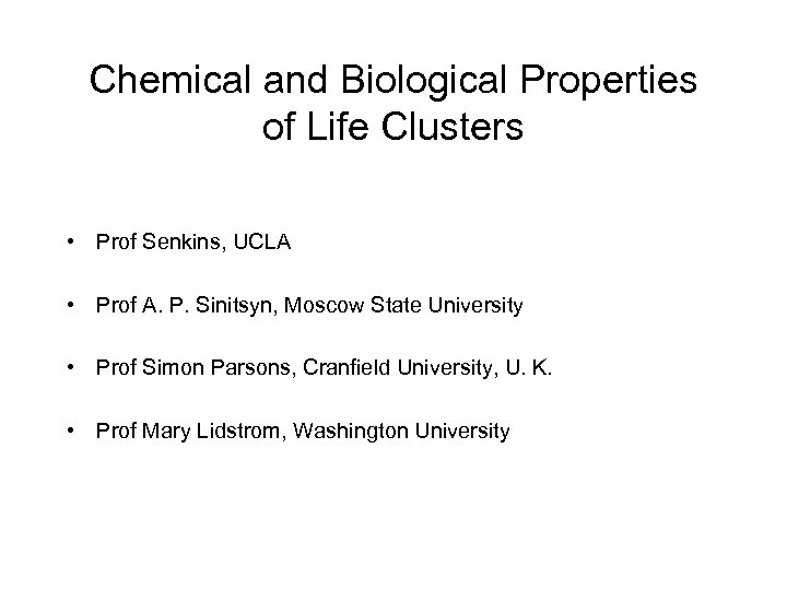 Chemical and Biological Properties of Life Clusters • Prof Senkins, UCLA • Prof A.