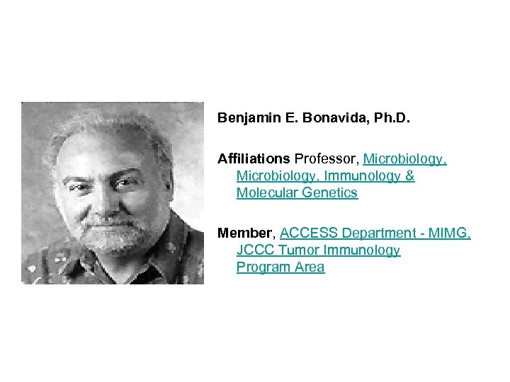 Benjamin E. Bonavida, Ph. D. Affiliations Professor, Microbiology, Immunology & Molecular Genetics Member, ACCESS