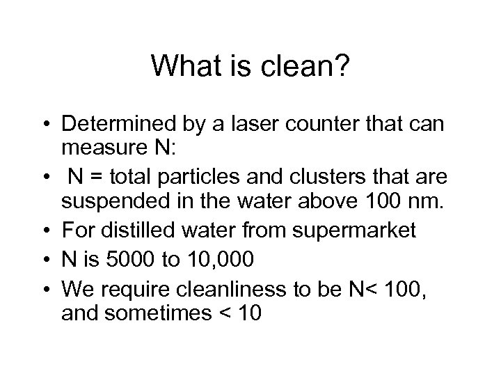 What is clean? • Determined by a laser counter that can measure N: •
