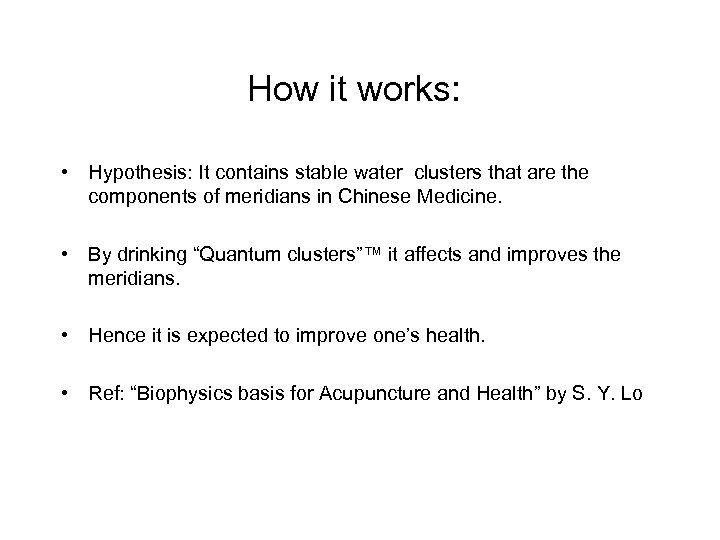How it works: • Hypothesis: It contains stable water clusters that are the components