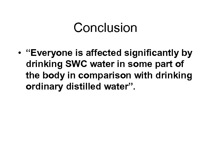 Conclusion • “Everyone is affected significantly by drinking SWC water in some part of