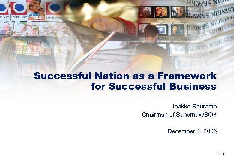 Successful Nation as a Framework for Successful Business Jaakko Rauramo Chairman of Sanoma. WSOY