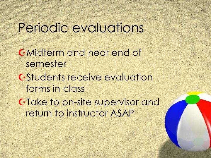 Periodic evaluations ZMidterm and near end of semester ZStudents receive evaluation forms in class