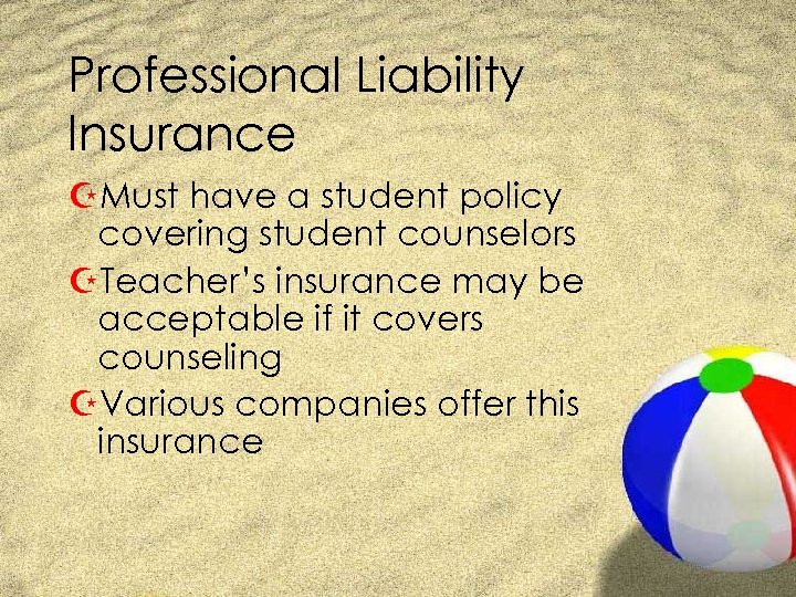 Professional Liability Insurance ZMust have a student policy covering student counselors ZTeacher’s insurance may