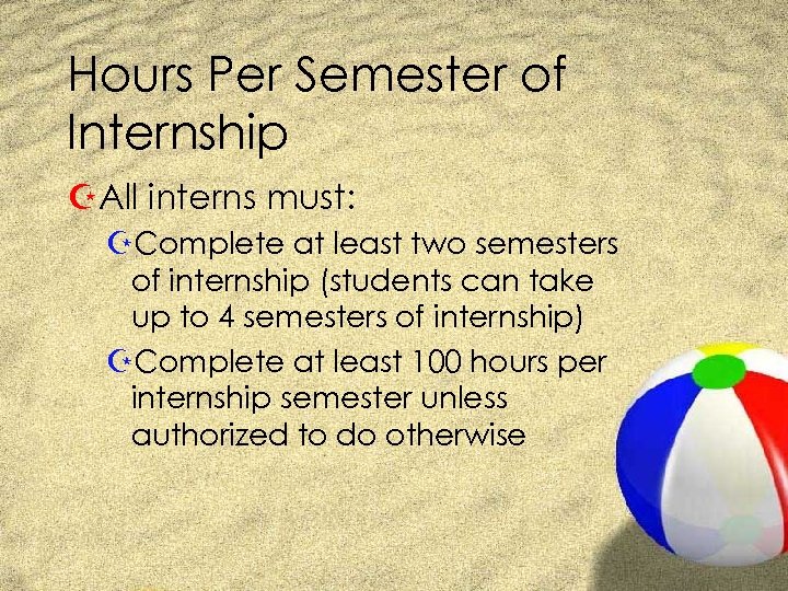 Hours Per Semester of Internship ZAll interns must: ZComplete at least two semesters of