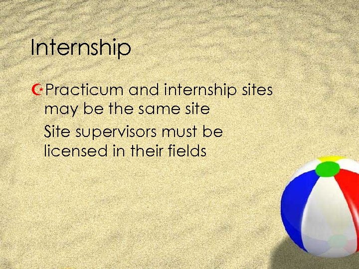 Internship ZPracticum and internship sites may be the same site Site supervisors must be