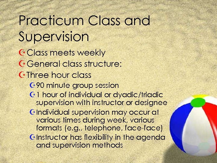 Practicum Class and Supervision Z Class meets weekly Z General class structure: Z Three
