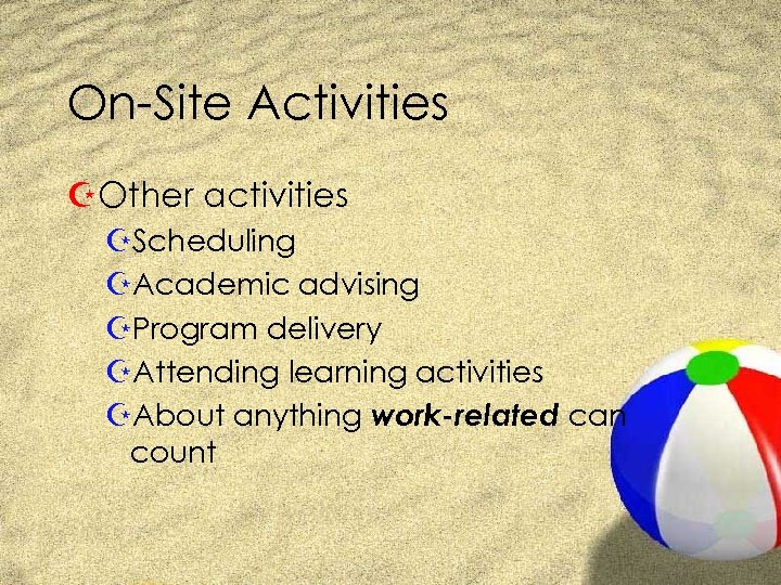 On-Site Activities ZOther activities ZScheduling ZAcademic advising ZProgram delivery ZAttending learning activities ZAbout anything