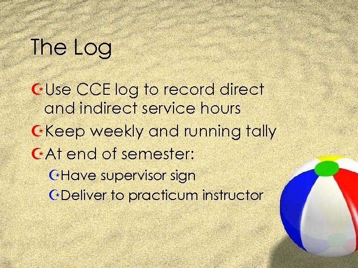 The Log ZUse CCE log to record direct and indirect service hours ZKeep weekly