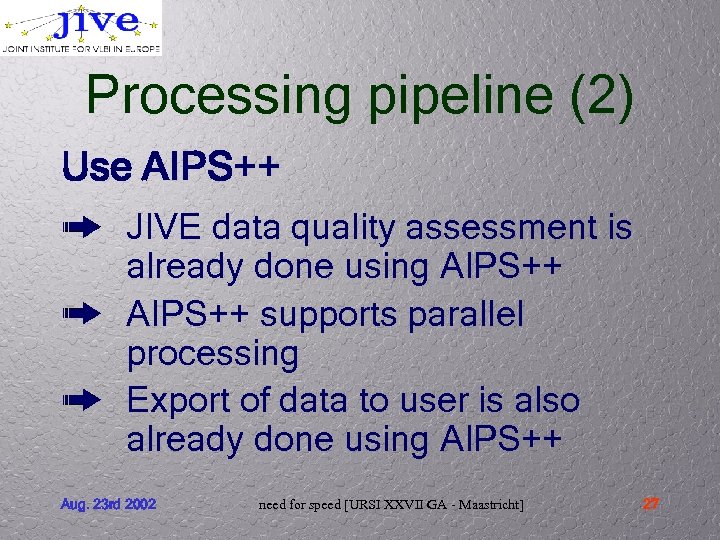 Processing pipeline (2) Use AIPS++ JIVE data quality assessment is already done using AIPS++