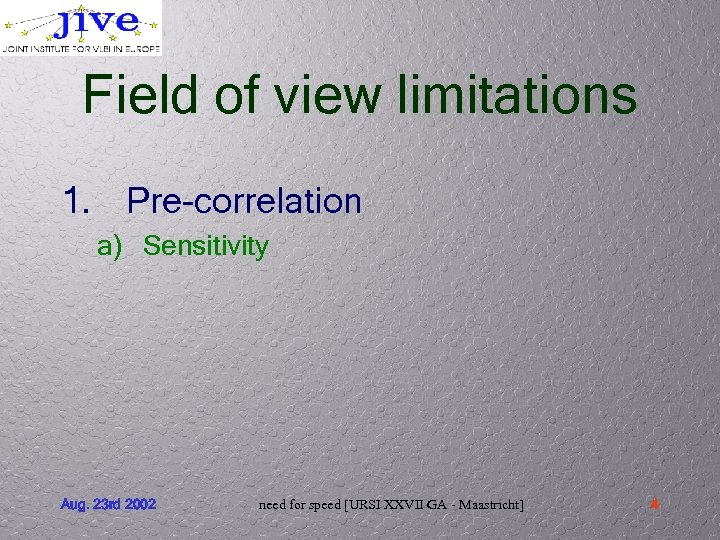 Field of view limitations 1. Pre-correlation a) Sensitivity Aug. 23 rd 2002 need for