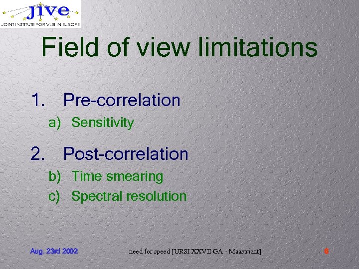 Field of view limitations 1. Pre-correlation a) Sensitivity 2. Post-correlation b) Time smearing c)