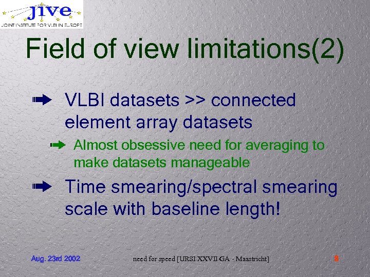 Field of view limitations(2) VLBI datasets >> connected element array datasets Almost obsessive need